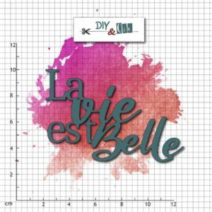 Matrice de découpes La Vie est Belle - DIY & Cie